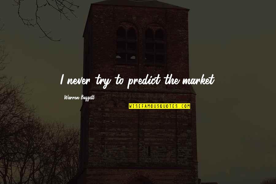 Gulshan Ara Champa Quotes By Warren Buffett: I never try to predict the market.