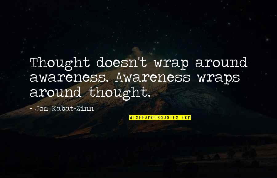 Gulshan E Iqbal Quotes By Jon Kabat-Zinn: Thought doesn't wrap around awareness. Awareness wraps around