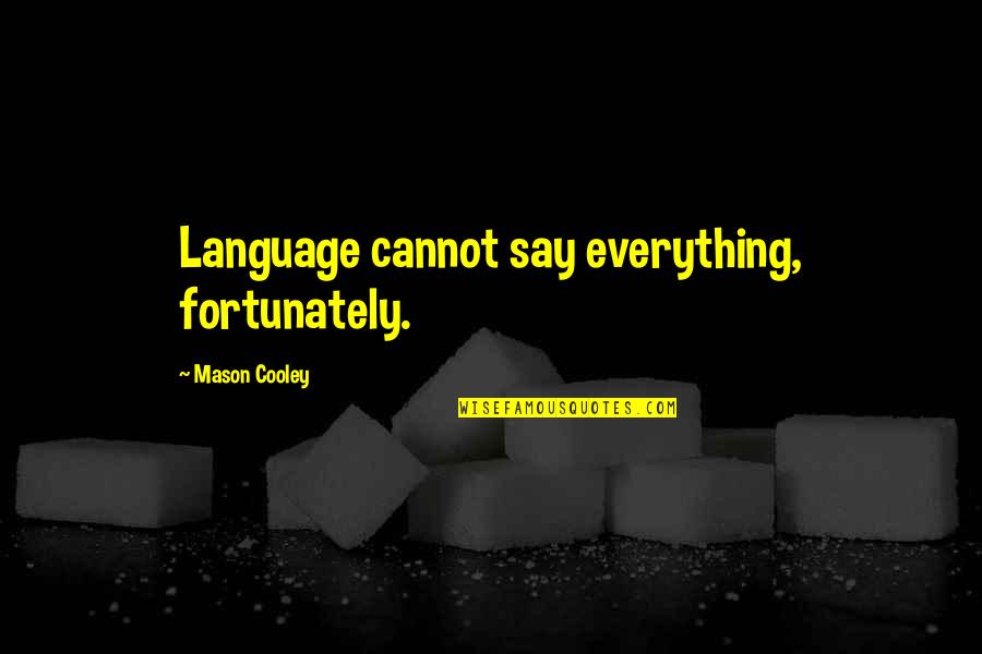 Gulshan E Iqbal Quotes By Mason Cooley: Language cannot say everything, fortunately.