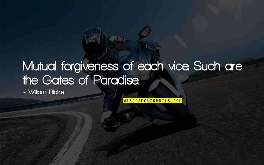 Gult Quotes By William Blake: Mutual forgiveness of each vice. Such are the Gult Quotes By William Blake: Mutual forgiveness of each vice. Such are the