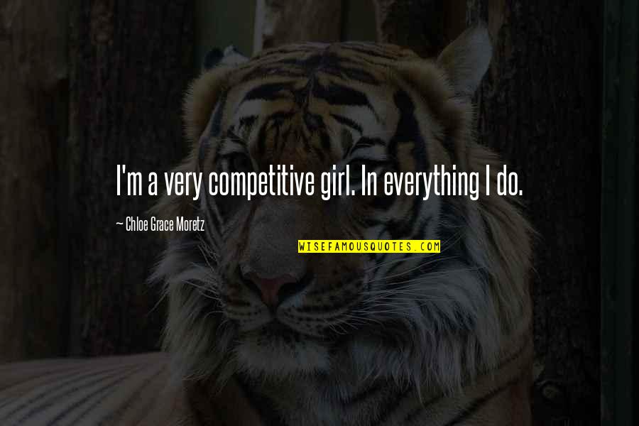 Gulton Quotes By Chloe Grace Moretz: I'm a very competitive girl. In everything I