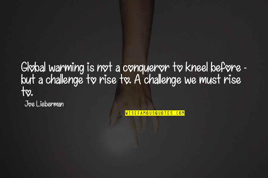 Gulunc Sekiller Quotes By Joe Lieberman: Global warming is not a conqueror to kneel Gulunc Sekiller Quotes By Joe Lieberman: Global warming is not a conqueror to kneel