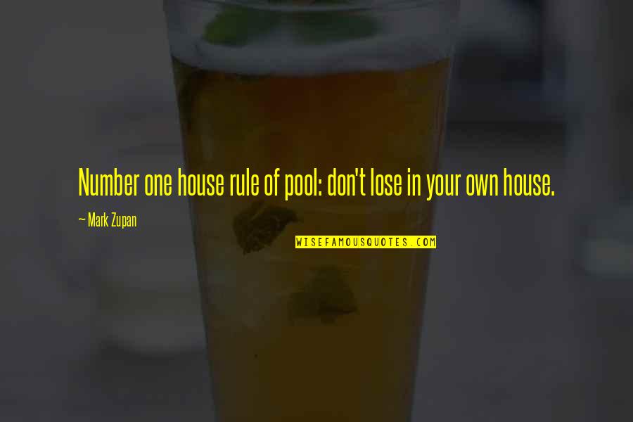 Gulunc Sekiller Quotes By Mark Zupan: Number one house rule of pool: don't lose