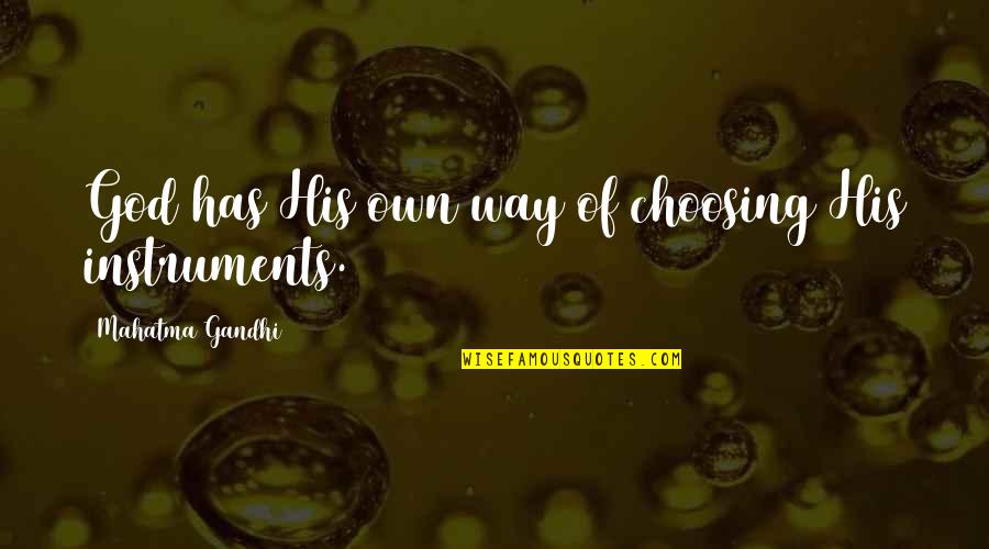 Gulustani Quotes By Mahatma Gandhi: God has His own way of choosing His Gulustani Quotes By Mahatma Gandhi: God has His own way of choosing His