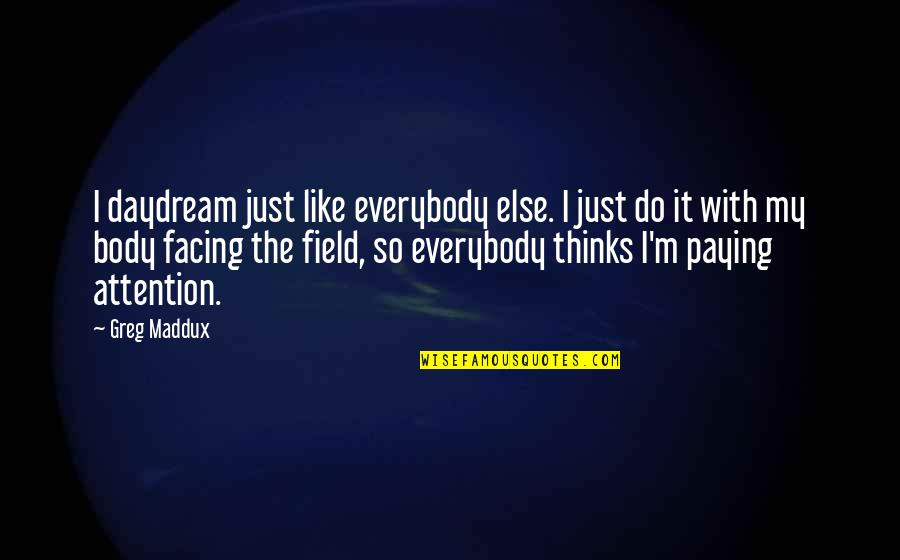 Gulutzen Corn Quotes By Greg Maddux: I daydream just like everybody else. I just
