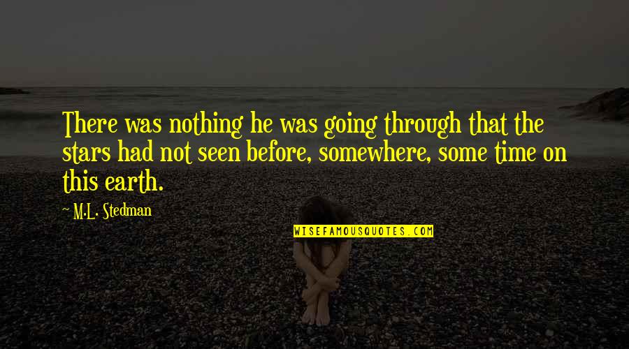 Gulwadi Ashwini Quotes By M.L. Stedman: There was nothing he was going through that Gulwadi Ashwini Quotes By M.L. Stedman: There was nothing he was going through that