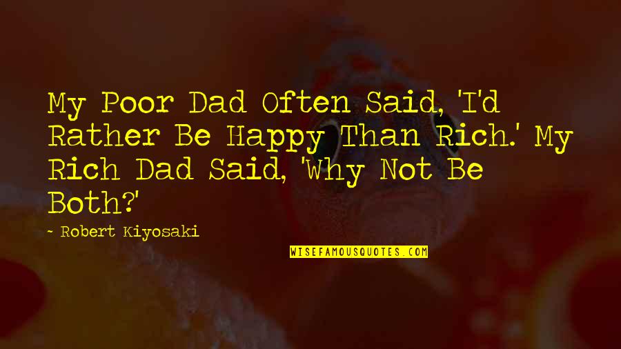 Guly S Gergely Quotes By Robert Kiyosaki: My Poor Dad Often Said, 'I'd Rather Be Guly S Gergely Quotes By Robert Kiyosaki: My Poor Dad Often Said, 'I'd Rather Be