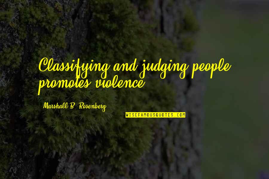 Gulyayeva Nataliya Quotes By Marshall B. Rosenberg: Classifying and judging people promotes violence. Gulyayeva Nataliya Quotes By Marshall B. Rosenberg: Classifying and judging people promotes violence.