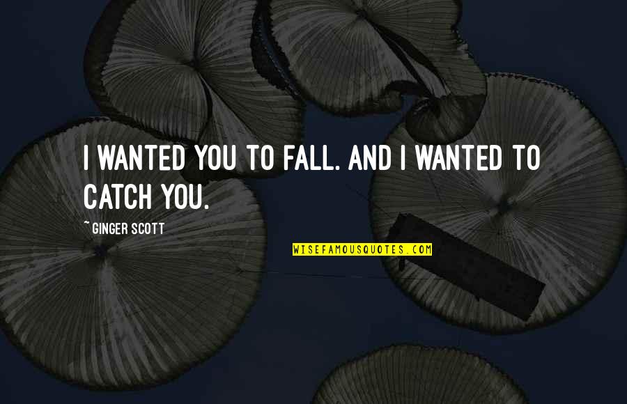 Gulzar Shayari On Love Quotes By Ginger Scott: I wanted you to fall. And I wanted Gulzar Shayari On Love Quotes By Ginger Scott: I wanted you to fall. And I wanted