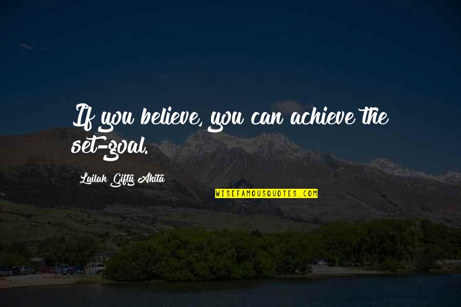 Gulzhan Zhumadillayeva Quotes By Lailah Gifty Akita: If you believe, you can achieve the set-goal. Gulzhan Zhumadillayeva Quotes By Lailah Gifty Akita: If you believe, you can achieve the set-goal.