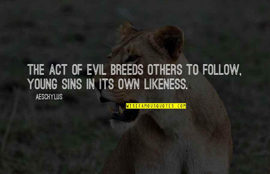 Gum Bhari Quotes By Aeschylus: The act of evil breeds others to follow,