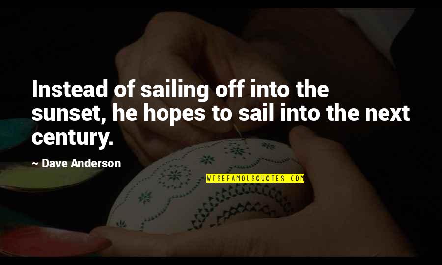 Gum Chewing In School Quotes By Dave Anderson: Instead of sailing off into the sunset, he