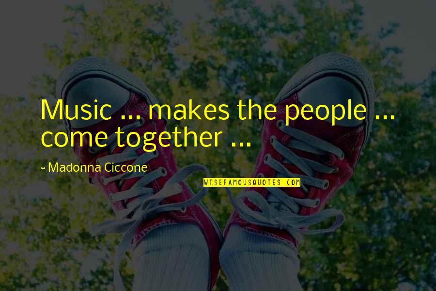Gum Drop Quotes By Madonna Ciccone: Music ... makes the people ... come together