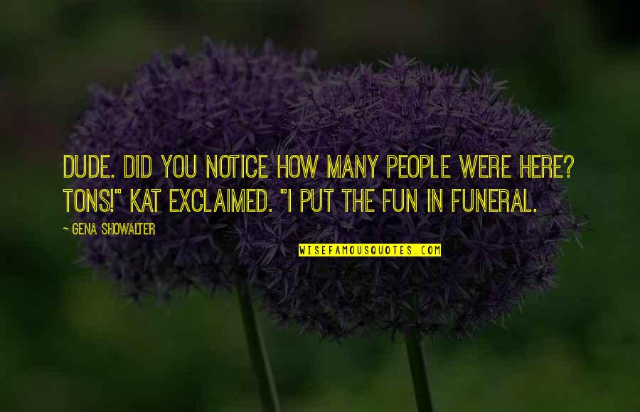 Gum In School Quotes By Gena Showalter: Dude. Did you notice how many people were Gum In School Quotes By Gena Showalter: Dude. Did you notice how many people were