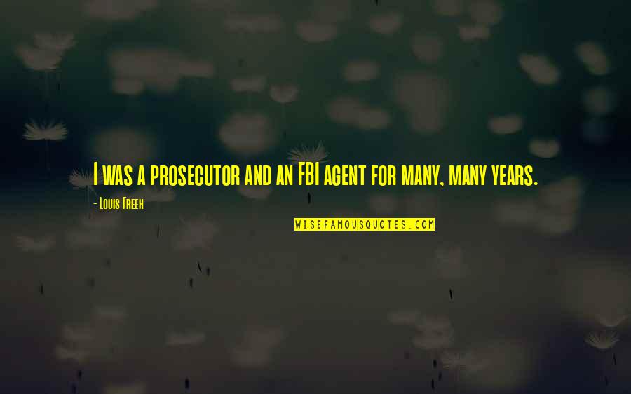 Gum Thief Quotes By Louis Freeh: I was a prosecutor and an FBI agent