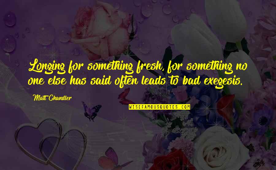 Gumabao Hot Quotes By Matt Chandler: Longing for something fresh, for something no one