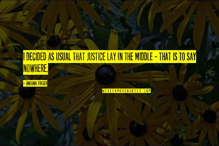 Gumbel Greg Quotes By Antonia Fraser: I decided as usual that justice lay in