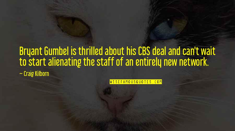 Gumbel To Gumbel Quotes By Craig Kilborn: Bryant Gumbel is thrilled about his CBS deal Gumbel To Gumbel Quotes By Craig Kilborn: Bryant Gumbel is thrilled about his CBS deal