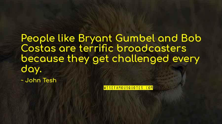 Gumbel To Gumbel Quotes By John Tesh: People like Bryant Gumbel and Bob Costas are Gumbel To Gumbel Quotes By John Tesh: People like Bryant Gumbel and Bob Costas are