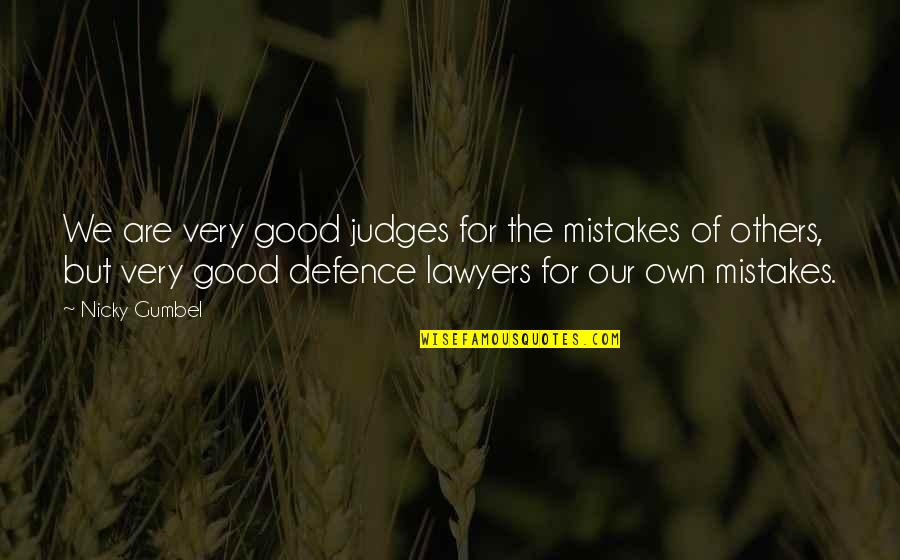 Gumbel To Gumbel Quotes By Nicky Gumbel: We are very good judges for the mistakes Gumbel To Gumbel Quotes By Nicky Gumbel: We are very good judges for the mistakes