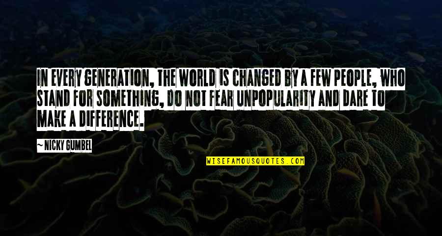 Gumbel To Gumbel Quotes By Nicky Gumbel: In every generation, the world is changed by Gumbel To Gumbel Quotes By Nicky Gumbel: In every generation, the world is changed by