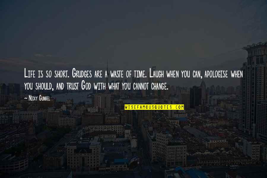 Gumbel To Gumbel Quotes By Nicky Gumbel: Life is so short. Grudges are a waste Gumbel To Gumbel Quotes By Nicky Gumbel: Life is so short. Grudges are a waste