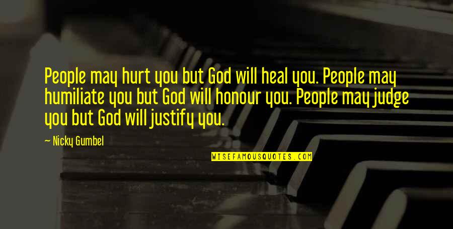 Gumbel To Gumbel Quotes By Nicky Gumbel: People may hurt you but God will heal Gumbel To Gumbel Quotes By Nicky Gumbel: People may hurt you but God will heal