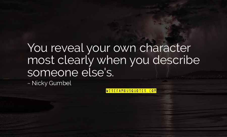 Gumbel To Gumbel Quotes By Nicky Gumbel: You reveal your own character most clearly when