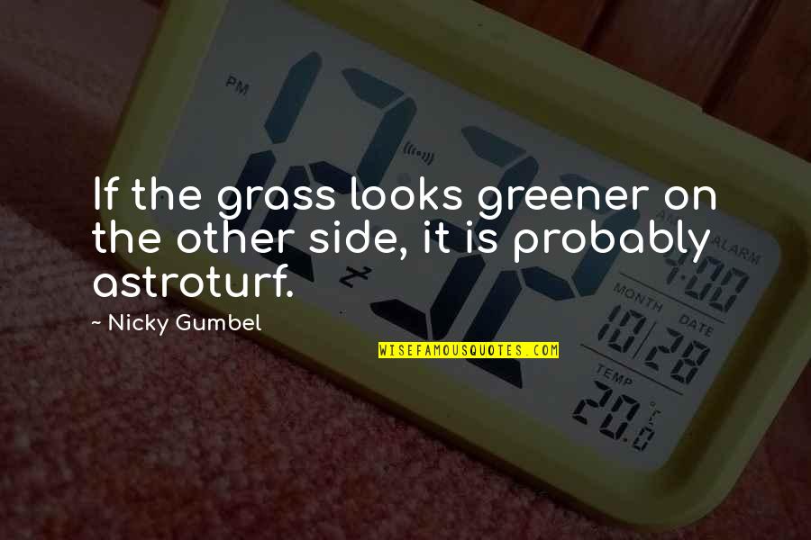 Gumbel To Gumbel Quotes By Nicky Gumbel: If the grass looks greener on the other