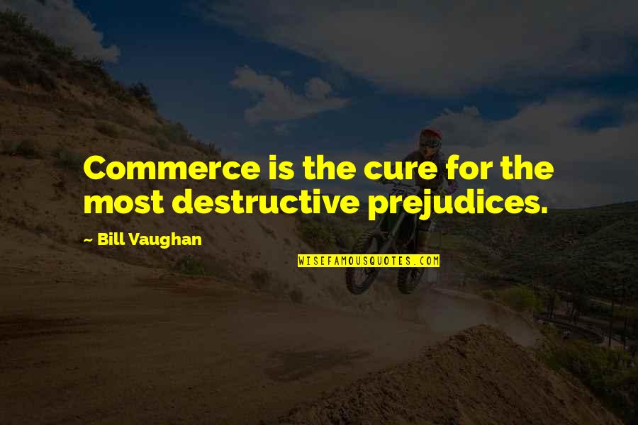 Gumbels Lumber Quotes By Bill Vaughan: Commerce is the cure for the most destructive