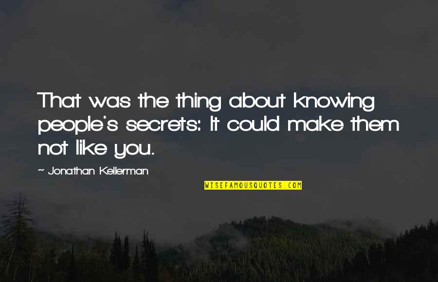 Gumbels Lumber Quotes By Jonathan Kellerman: That was the thing about knowing people's secrets: