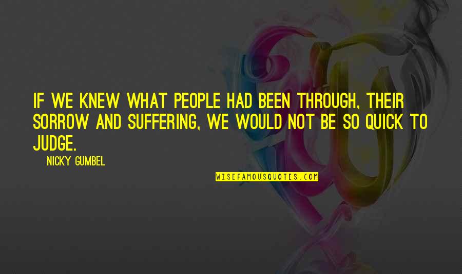 Gumbel's Quotes By Nicky Gumbel: If we knew what people had been through,