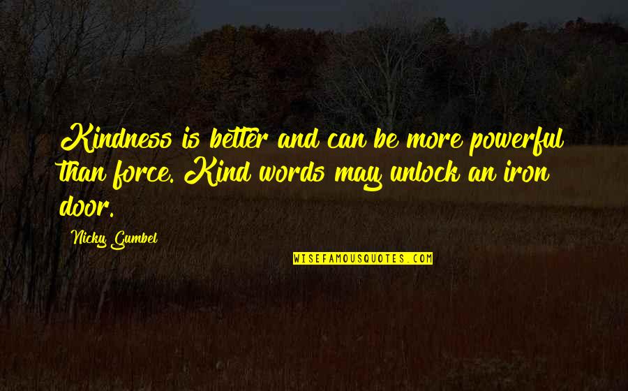 Gumbel's Quotes By Nicky Gumbel: Kindness is better and can be more powerful