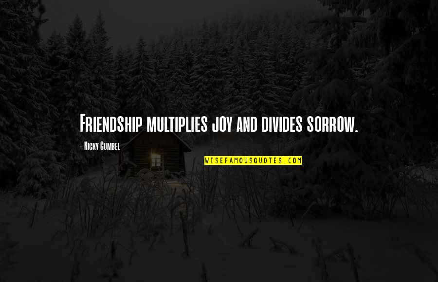 Gumbel's Quotes By Nicky Gumbel: Friendship multiplies joy and divides sorrow.