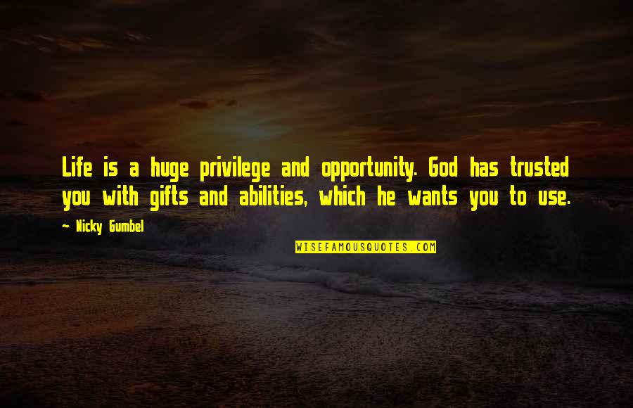 Gumbel's Quotes By Nicky Gumbel: Life is a huge privilege and opportunity. God
