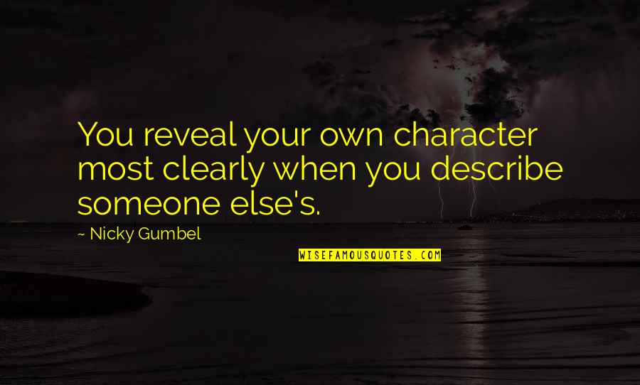 Gumbel's Quotes By Nicky Gumbel: You reveal your own character most clearly when