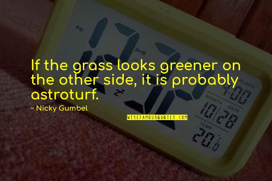 Gumbel's Quotes By Nicky Gumbel: If the grass looks greener on the other