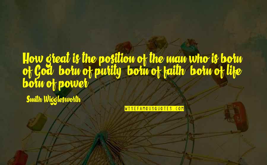 Gumbie Cat Quotes By Smith Wigglesworth: How great is the position of the man