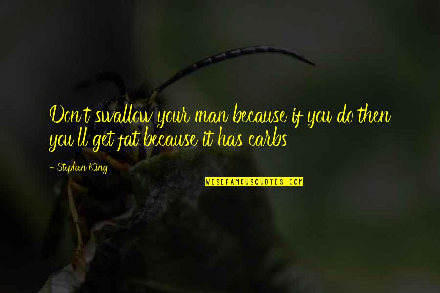Gumbie Cat Quotes By Stephen King: Don't swallow your man because if you do