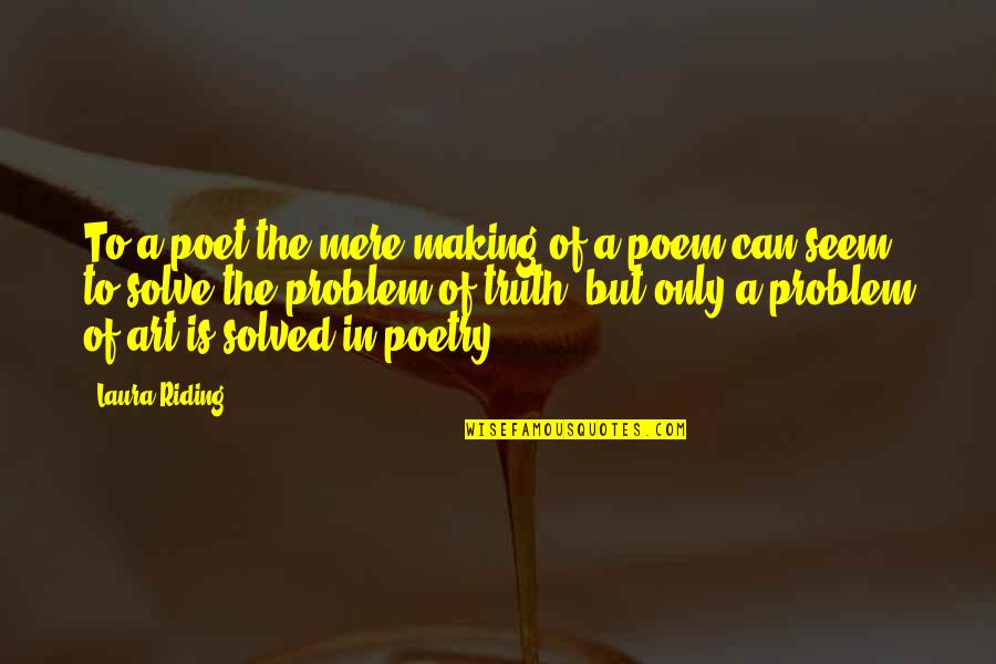 Gumbiner Injury Quotes By Laura Riding: To a poet the mere making of a Gumbiner Injury Quotes By Laura Riding: To a poet the mere making of a