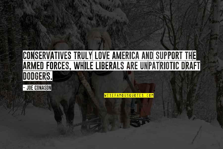 Gumbinner Company Quotes By Joe Conason: Conservatives truly love America and support the armed Gumbinner Company Quotes By Joe Conason: Conservatives truly love America and support the armed