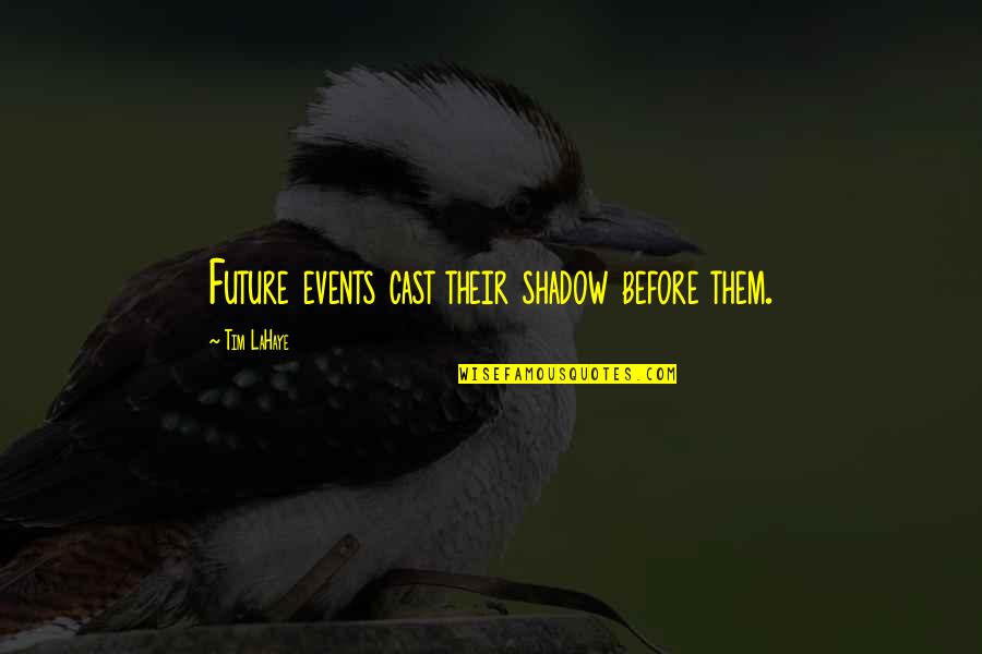 Gumble Cars Quotes By Tim LaHaye: Future events cast their shadow before them. Gumble Cars Quotes By Tim LaHaye: Future events cast their shadow before them.