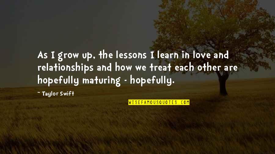 Gumbleton Peace Quotes By Taylor Swift: As I grow up, the lessons I learn