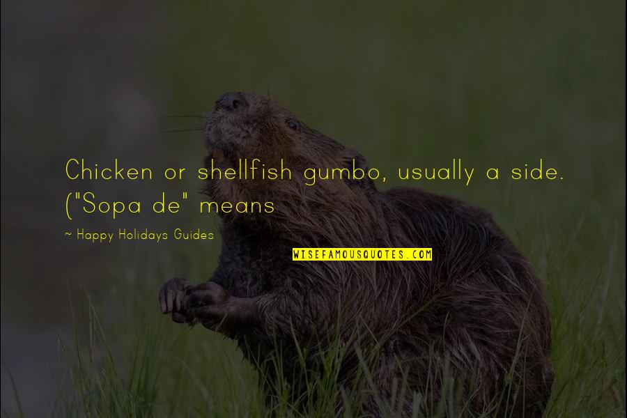 Gumbo Quotes By Happy Holidays Guides: Chicken or shellfish gumbo, usually a side. ("Sopa Gumbo Quotes By Happy Holidays Guides: Chicken or shellfish gumbo, usually a side. ("Sopa