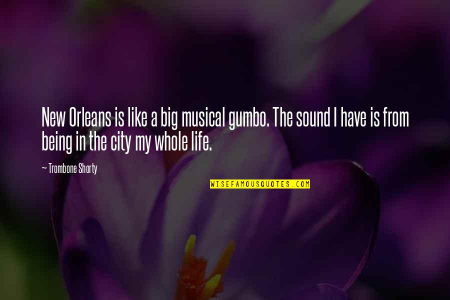 Gumbo Quotes By Trombone Shorty: New Orleans is like a big musical gumbo. Gumbo Quotes By Trombone Shorty: New Orleans is like a big musical gumbo.
