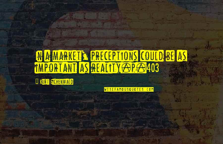 Gumboots Paul Quotes By Kurt Eichenwald: In a market, preceptions could be as important