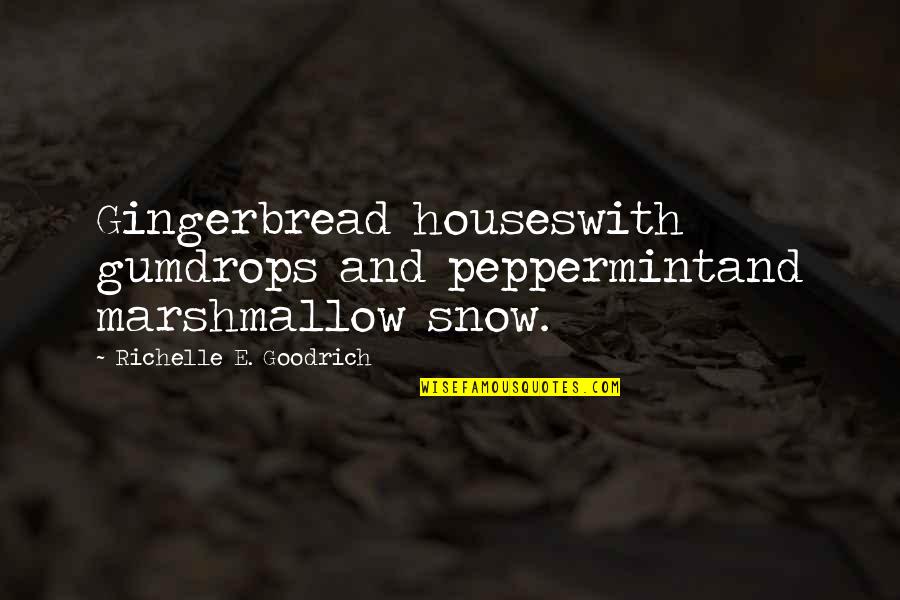 Gumdrops Quotes By Richelle E. Goodrich: Gingerbread houseswith gumdrops and peppermintand marshmallow snow.