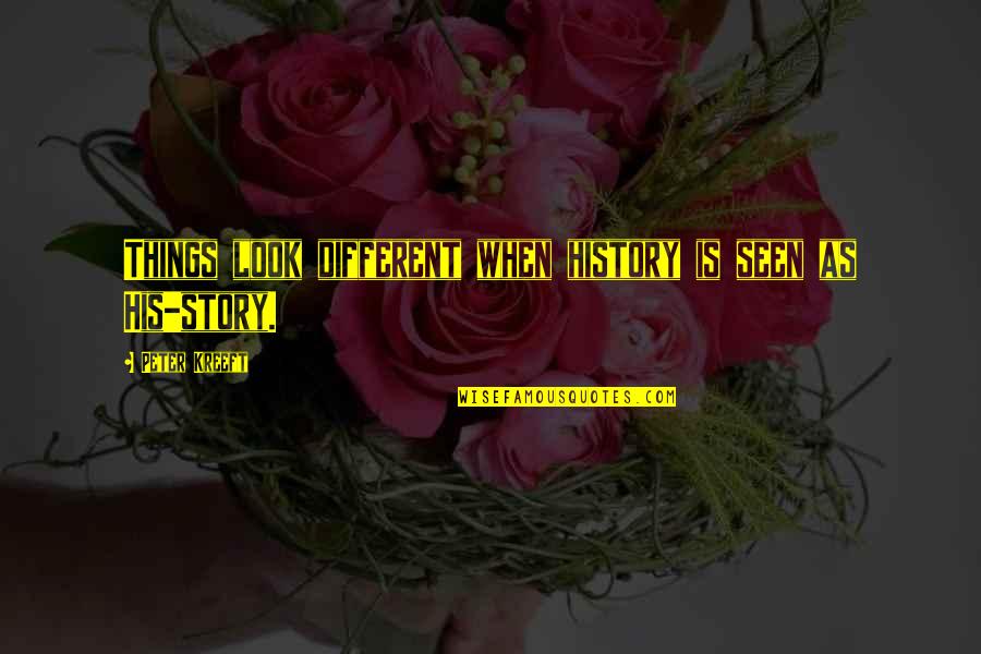 Gumesi Quotes By Peter Kreeft: Things look different when history is seen as Gumesi Quotes By Peter Kreeft: Things look different when history is seen as