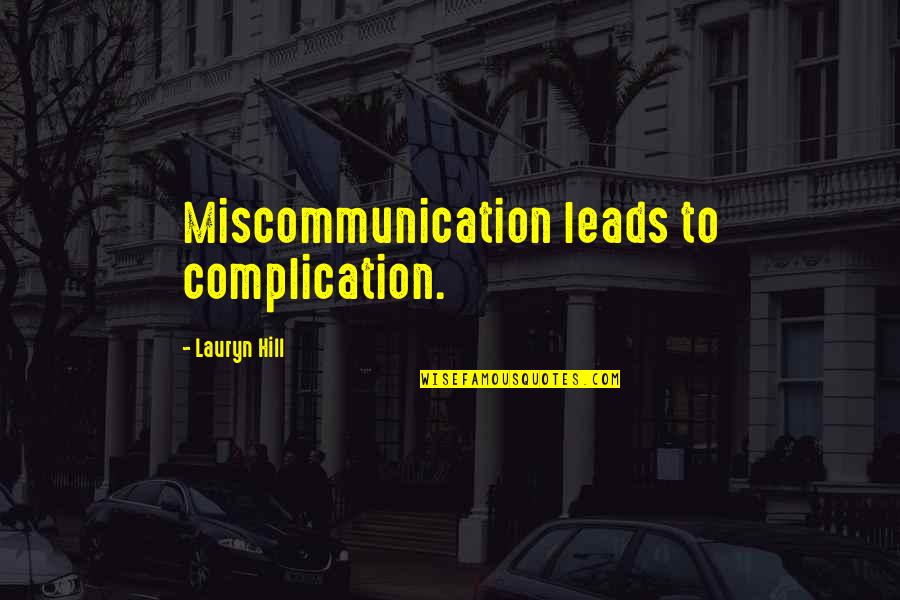 Gumil Ncos Quotes By Lauryn Hill: Miscommunication leads to complication. Gumil Ncos Quotes By Lauryn Hill: Miscommunication leads to complication.