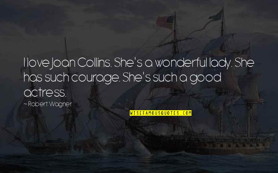 Gumilang Hardjakoesoema Quotes By Robert Wagner: I love Joan Collins. She's a wonderful lady.